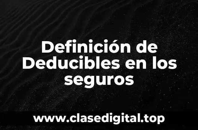 Definición de Deducibles en los seguros
