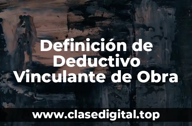 Definición de Deductivo Vinculante de Obra