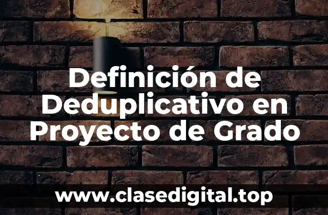 Definición de Deduplicativo en Proyecto de Grado