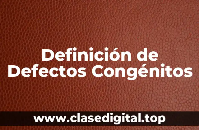 Definición de Defectos Congénitos