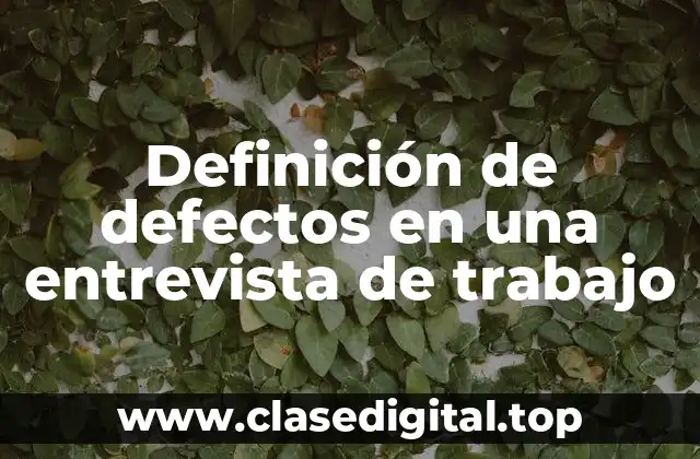 Definición de defectos en una entrevista de trabajo