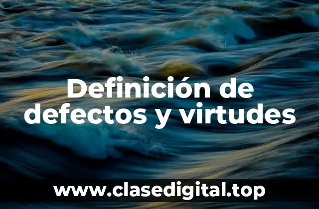 Definición de defectos y virtudes
