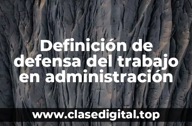 Definición de defensa del trabajo en administración