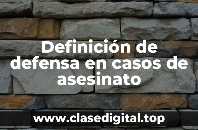 Definición de defensa en casos de asesinato