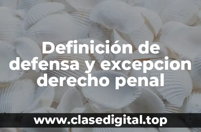 Definición de defensa y excepcion derecho penal