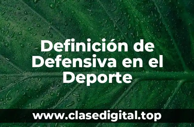 Definición de Defensiva en el Deporte