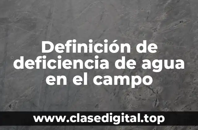Definición de deficiencia de agua en el campo