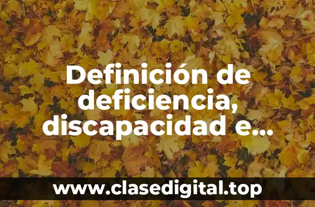Definición de deficiencia, discapacidad e invalidez