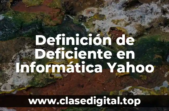 Definición de Deficiente en Informática Yahoo
