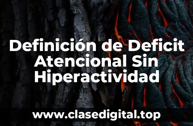 Definición de Deficit Atencional Sin Hiperactividad