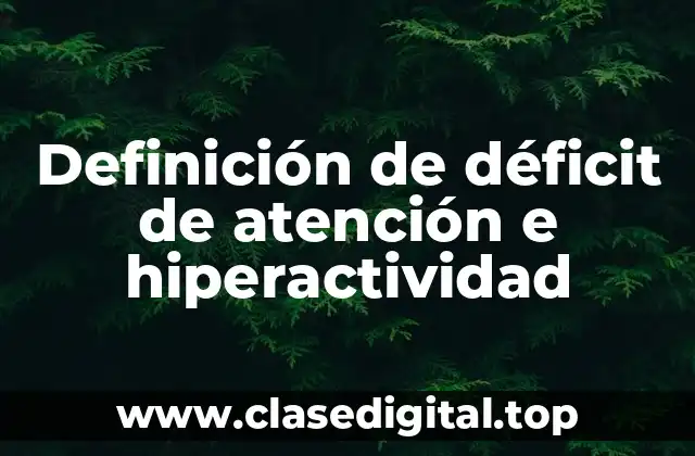 Definición de déficit de atención e hiperactividad
