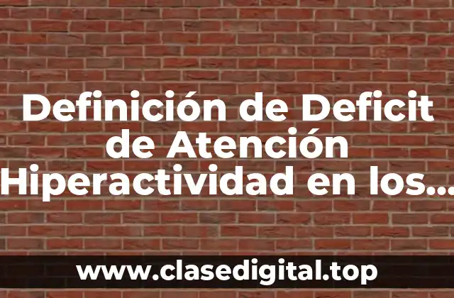 Definición de Deficit de Atención Hiperactividad en los Niños