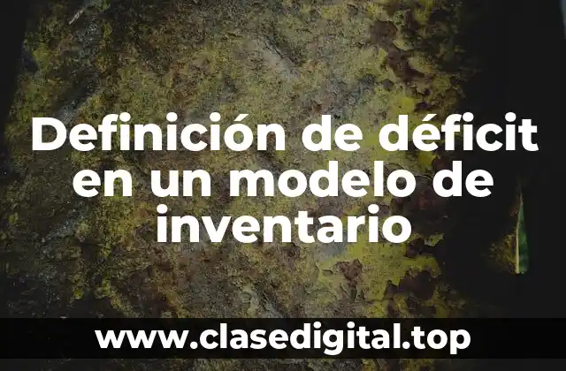 Definición de déficit en un modelo de inventario