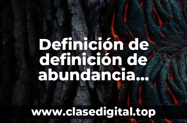 Definición de definición de abundancia etimológicamente