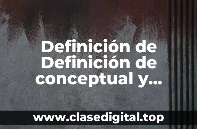 Definición de Definición de conceptual y operacional