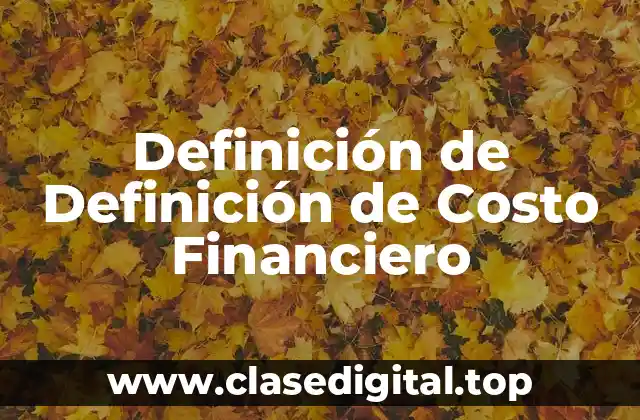 Definición de Definición de Costo Financiero