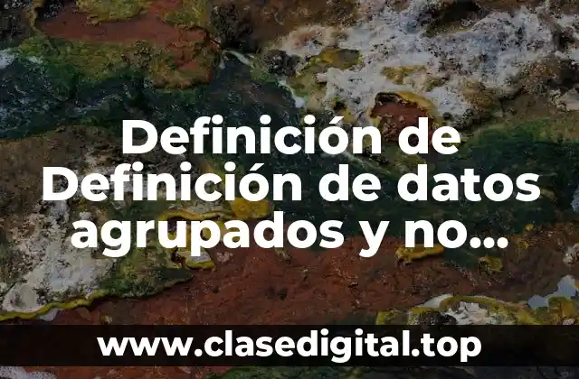 Definición de Definición de datos agrupados y no agrupados en estadística