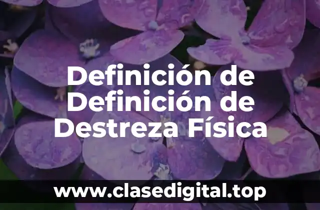 Definición de Definición de Destreza Física