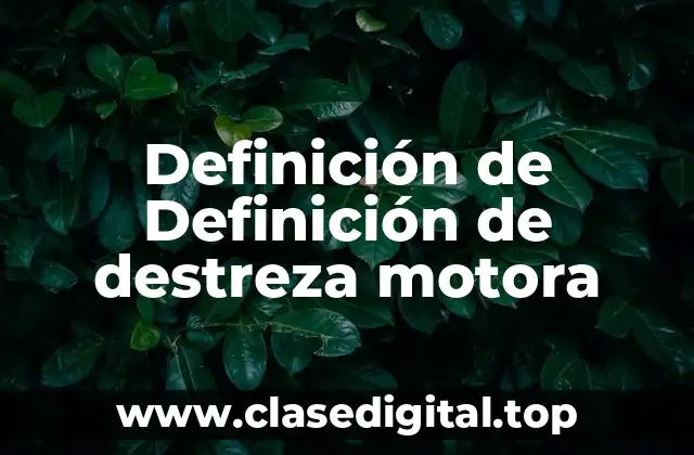 Definición de Definición de destreza motora