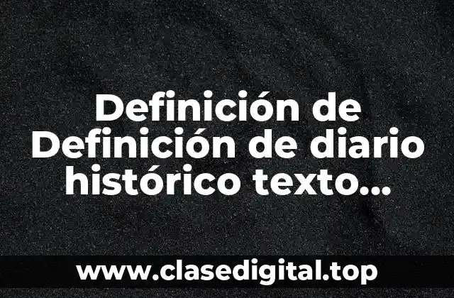 Definición de Definición de diario histórico texto personal