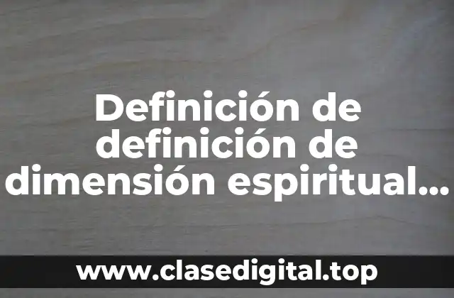Definición de definición de dimensión espiritual del ser humano