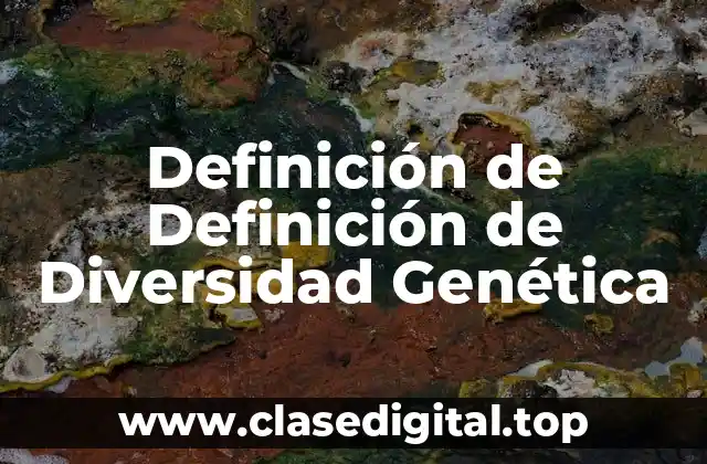 Definición de Definición de Diversidad Genética