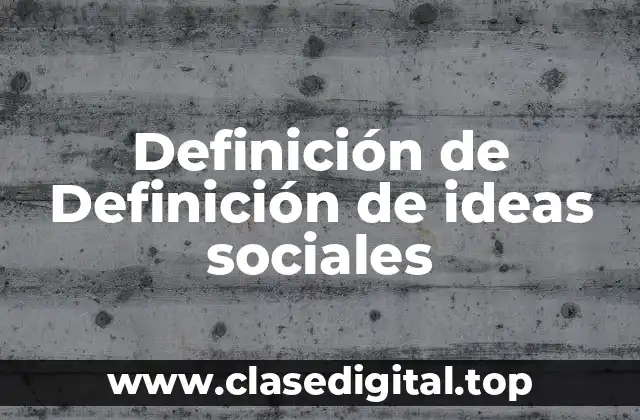 Definición de Definición de ideas sociales