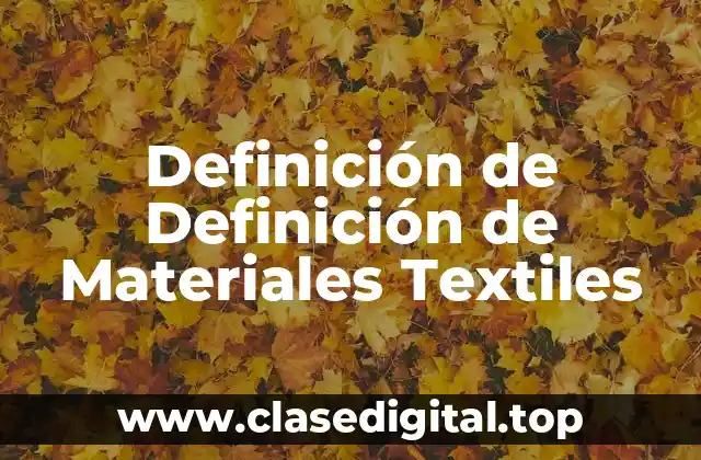Definición de Definición de Materiales Textiles