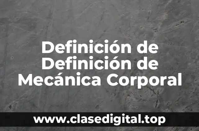 Definición de Definición de Mecánica Corporal