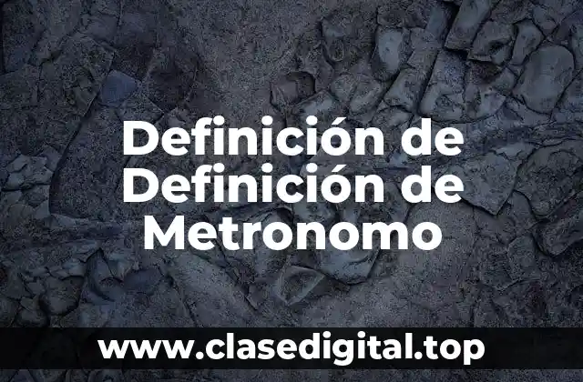 Definición de Definición de Metronomo