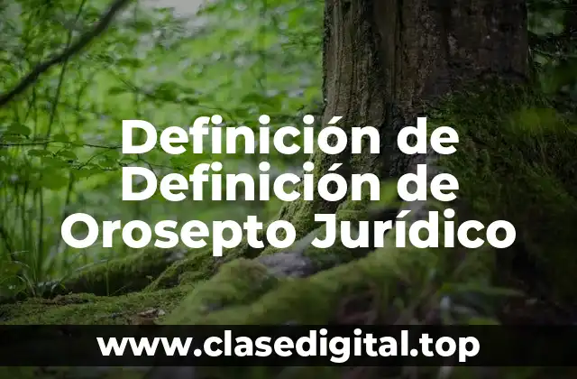 Definición de Definición de Orosepto Jurídico