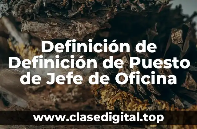 Definición de Definición de Puesto de Jefe de Oficina