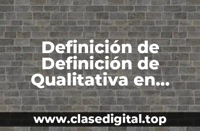 Definición de Definición de Qualitativa en Química