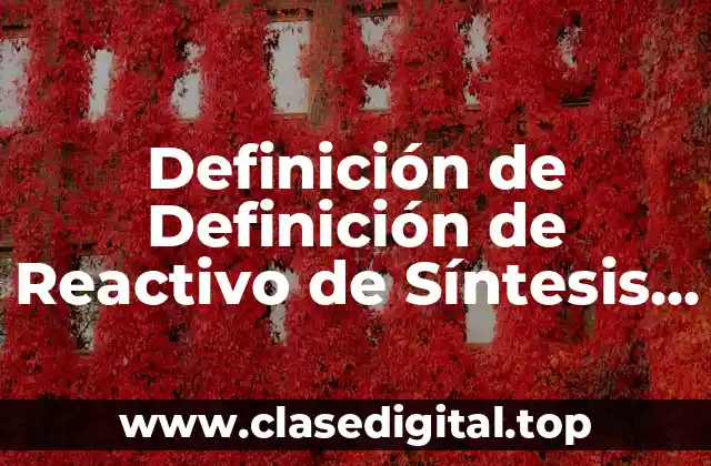 Definición de Definición de Reactivo de Síntesis en Docencia