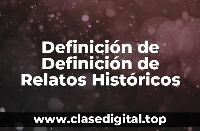 Definición de Definición de Relatos Históricos