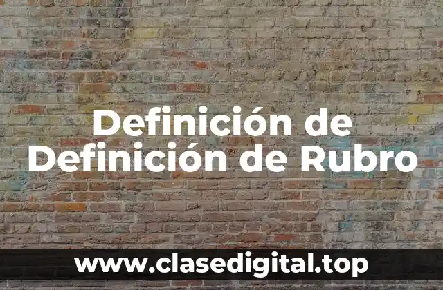 Definición de Definición de Rubro