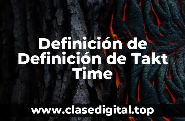 Definición de Definición de Takt Time