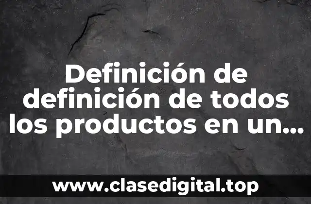 Definición de definición de todos los productos en un proyecto