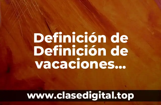 Definición de Definición de vacaciones proporcionales