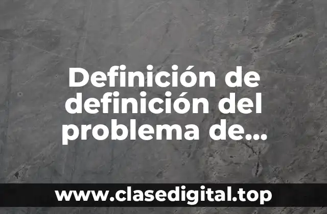 Definición de definición del problema de investigación