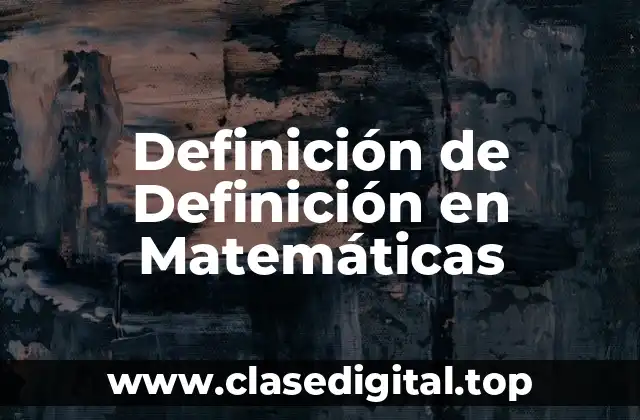 Definición de Definición en Matemáticas