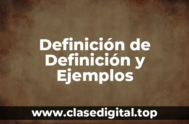 Definición de Definición y Ejemplos