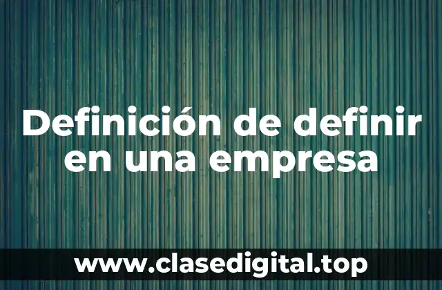 Definición de definir en una empresa