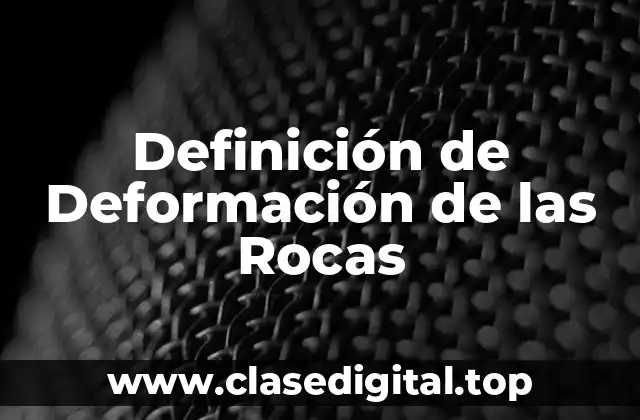 Definición de Deformación de las Rocas