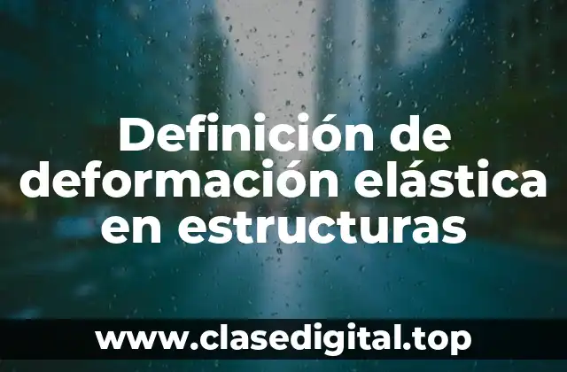 Definición de deformación elástica en estructuras