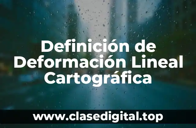 Definición de Deformación Lineal Cartográfica
