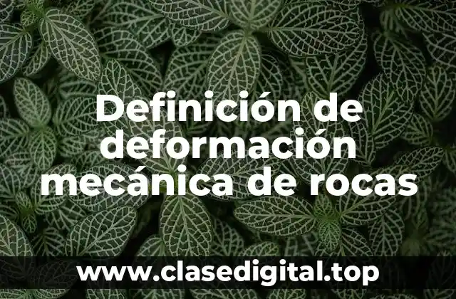 Definición técnica de deformación mecánica de rocas