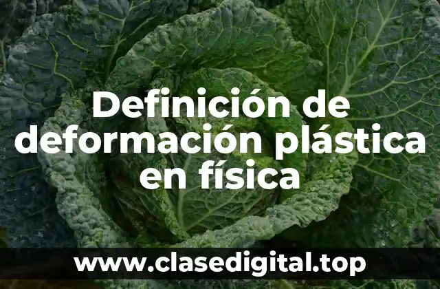 Definición de deformación plástica en física