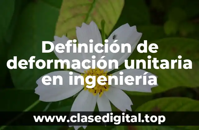 Definición de deformación unitaria en ingeniería