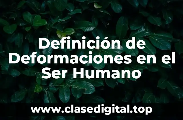 Definición de Deformaciones en el Ser Humano